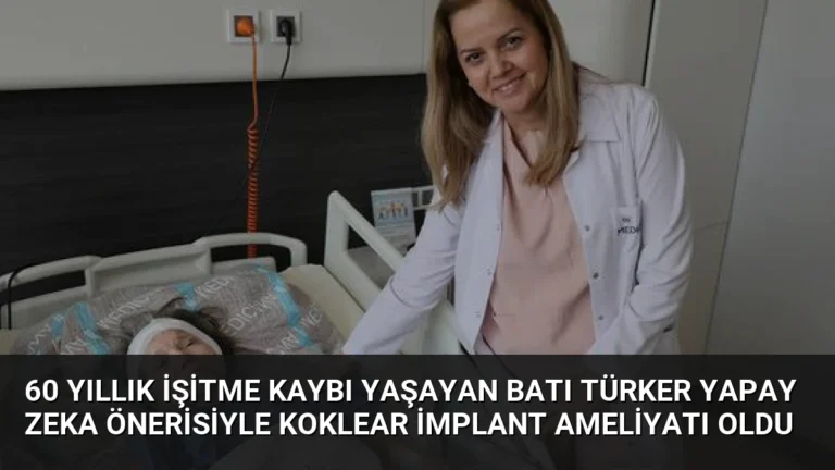 60 Yıllık İşitme Kaybı Yaşayan Batı Türker Yapay Zeka Önerisiyle Koklear İmplant Ameliyatı Oldu