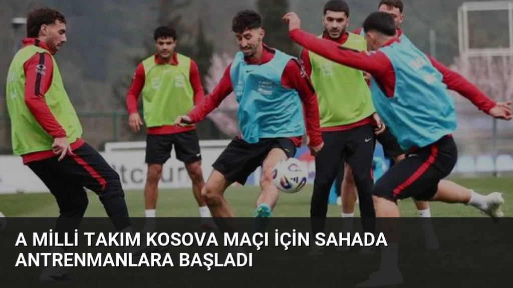 A Milli Takım Kosova Maçı İçin Sahada Antrenmanlara Başladı