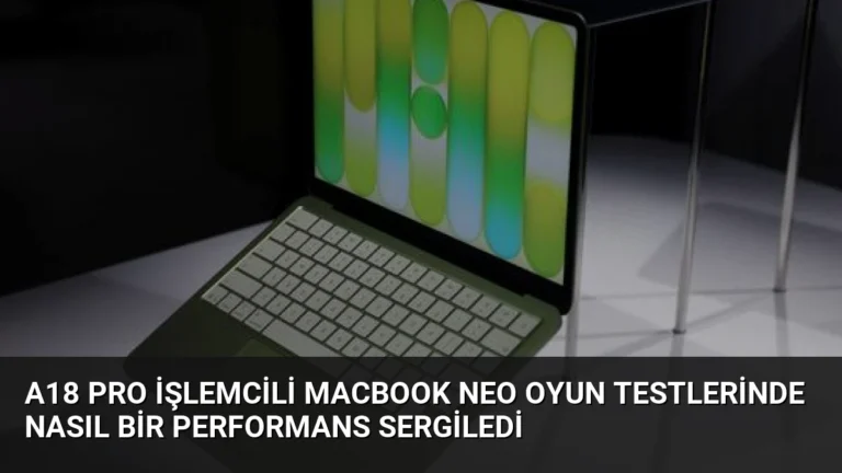 A18 Pro İşlemcili MacBook Neo Oyun Testlerinde Nasıl Bir Performans Sergiledi