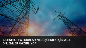 AB Enerji Faturalarını Düşürmek İçin Acil Önlemler Hazırlıyor