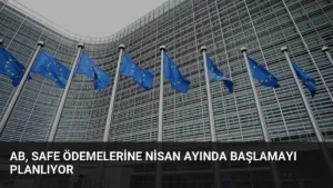 AB, SAFE Ödemelerine Nisan Ayında Başlamayı Planlıyor