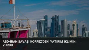 ABD-İran Savaşı Körfez'deki Yatırım İklimini Vurdu