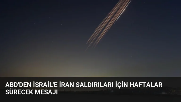 ABD’den İsrail’e İran Saldırıları İçin Haftalar Sürecek Mesajı