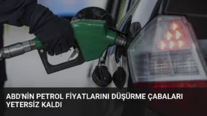 ABD'nin Petrol Fiyatlarını Düşürme Çabaları Yetersiz Kaldı