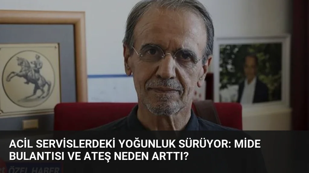 Acil Servislerdeki Yoğunluk Sürüyor: Mide Bulantısı ve Ateş Neden Arttı?