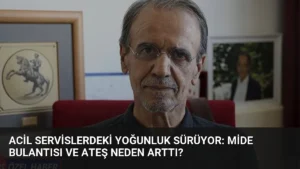 Acil Servislerdeki Yoğunluk Sürüyor: Mide Bulantısı ve Ateş Neden Arttı?