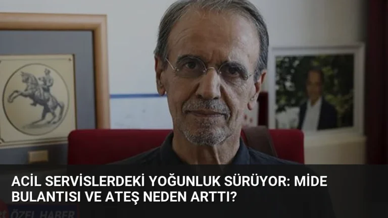 Acil Servislerdeki Yoğunluk Sürüyor: Mide Bulantısı ve Ateş Neden Arttı?