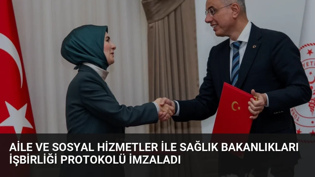 Aile ve Sosyal Hizmetler ile Sağlık Bakanlıkları İşbirliği Protokolü İmzaladı