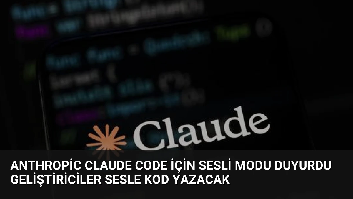 Anthropic Claude Code için Sesli Modu Duyurdu Geliştiriciler Sesle Kod Yazacak