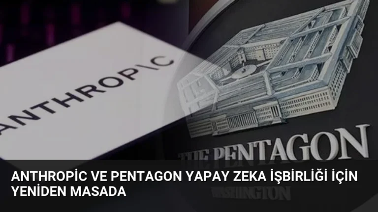 Anthropic ve Pentagon Yapay Zeka İşbirliği İçin Yeniden Masada