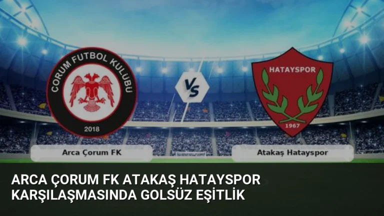 Arca Çorum FK Atakaş Hatayspor Karşılaşmasında Golsüz Eşitlik