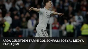 Arda Güler'den Tarihi Gol Sonrası Sosyal Medya Paylaşımı