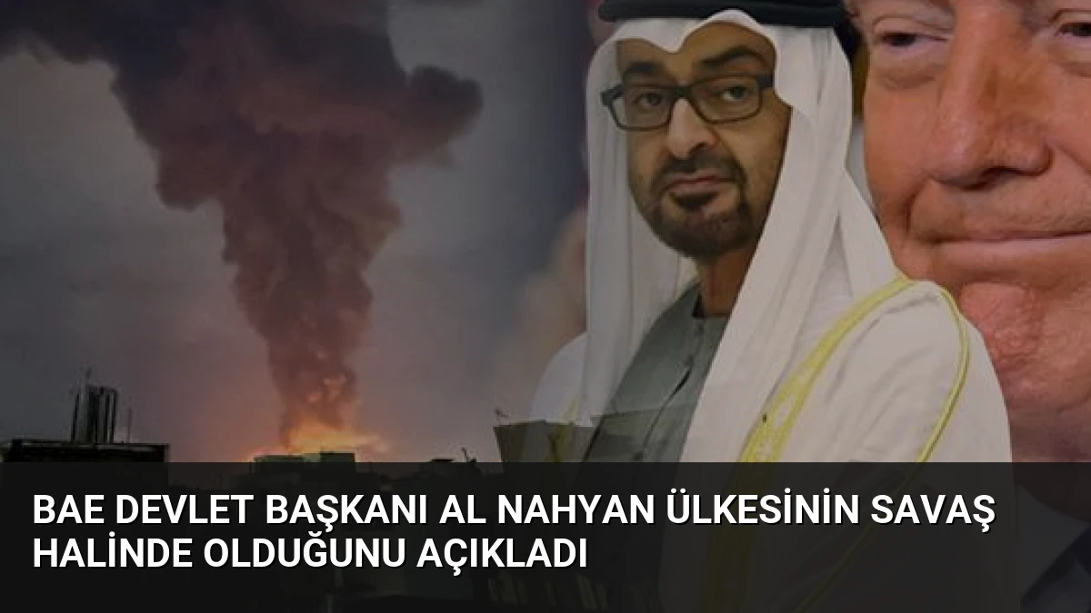 BAE Devlet Başkanı Al Nahyan Ülkesinin Savaş Halinde Olduğunu Açıkladı