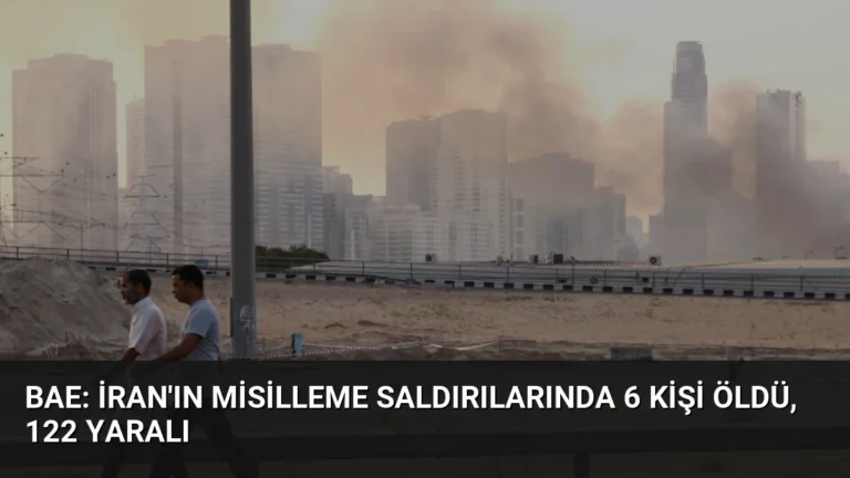 BAE: İran’ın Misilleme Saldırılarında 6 Kişi Öldü, 122 Yaralı