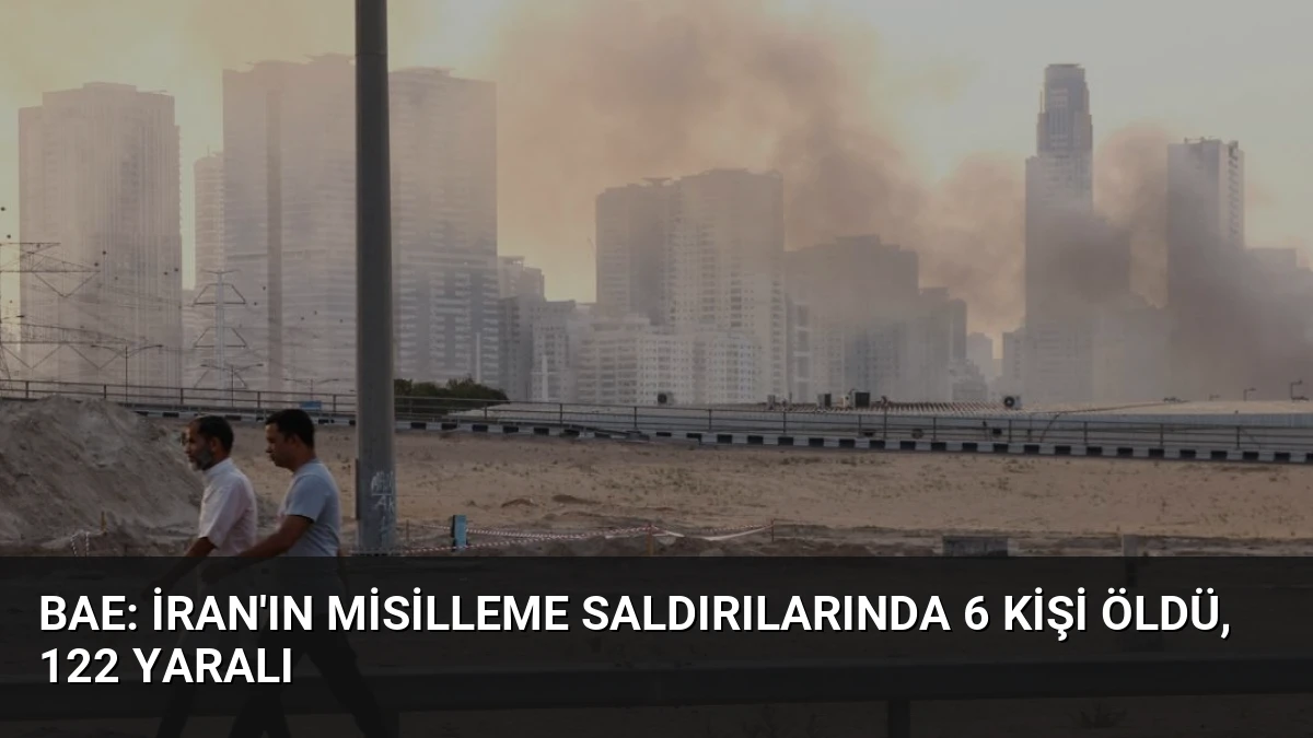 BAE: İran’ın Misilleme Saldırılarında 6 Kişi Öldü, 122 Yaralı