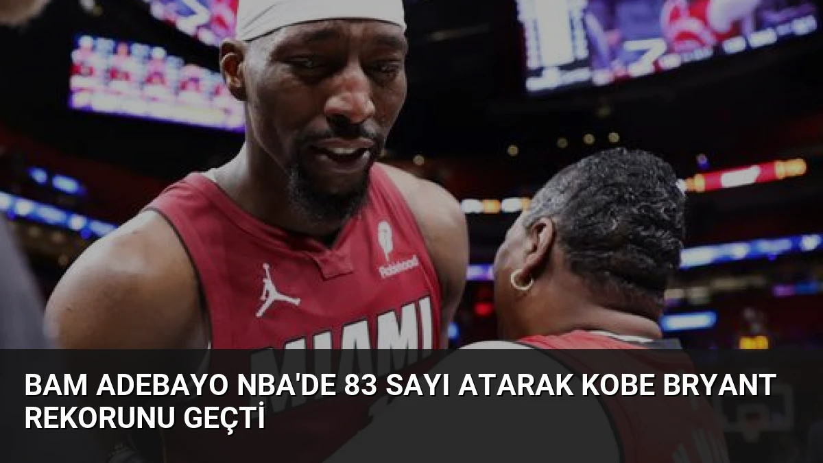 Bam Adebayo NBA’de 83 Sayı Atarak Kobe Bryant Rekorunu Geçti