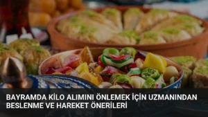 Bayramda Kilo Alımını Önlemek İçin Uzmanından Beslenme ve Hareket Önerileri