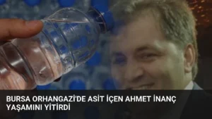 Bursa Orhangazi'de Asit İçen Ahmet İnanç Yaşamını Yitirdi