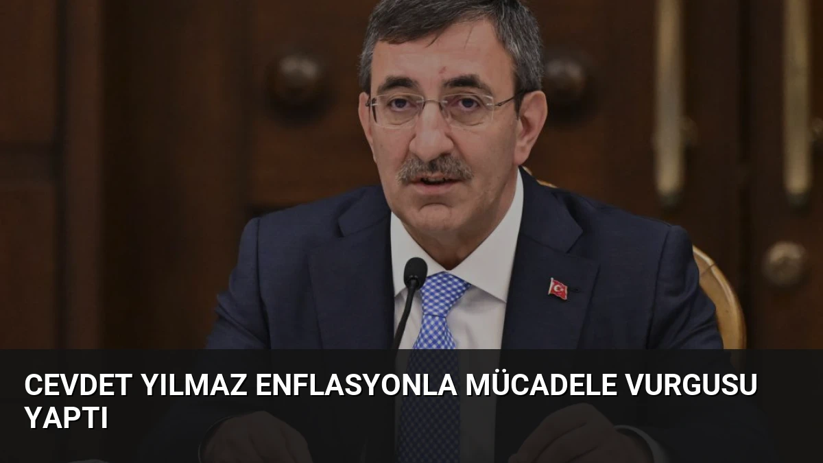 Cevdet Yılmaz Enflasyonla Mücadele Vurgusu Yaptı