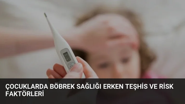 Çocuklarda Böbrek Sağlığı Erken Teşhis ve Risk Faktörleri