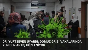 Dr. Yurtseven Uyardı: Domuz Gribi Vakalarında Yeniden Artış Gözleniyor