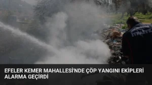 Efeler Kemer Mahallesi'nde Çöp Yangını Ekipleri Alarma Geçirdi