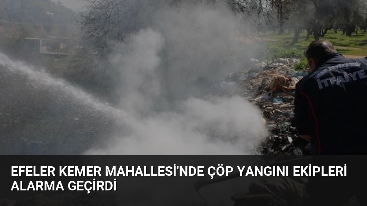 Efeler Kemer Mahallesi’nde Çöp Yangını Ekipleri Alarma Geçirdi