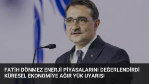 Fatih Dönmez Enerji Piyasalarını Değerlendirdi Küresel Ekonomiye Ağır Yük Uyarısı