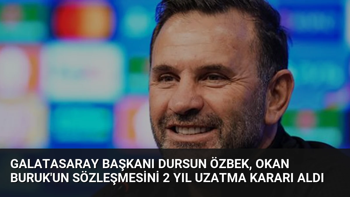 Galatasaray Başkanı Dursun Özbek, Okan Buruk’un Sözleşmesini 2 Yıl Uzatma Kararı Aldı
