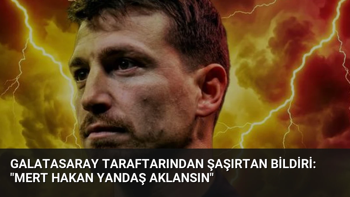 Galatasaray Taraftarından Şaşırtan Bildiri: “Mert Hakan Yandaş Aklansın”