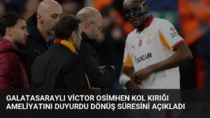 Galatasaraylı Victor Osimhen Kol Kırığı Ameliyatını Duyurdu Dönüş Süresini Açıkladı