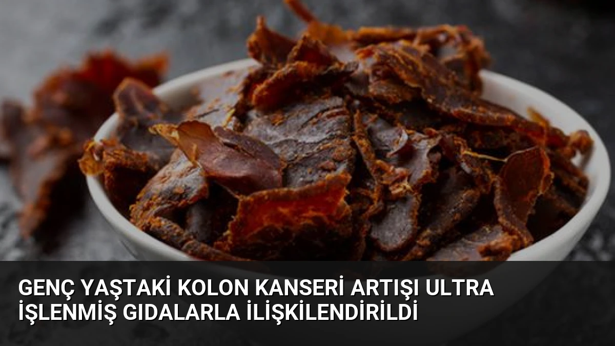 Genç Yaştaki Kolon Kanseri Artışı Ultra İşlenmiş Gıdalarla İlişkilendirildi