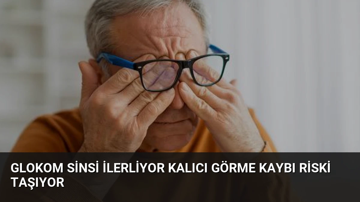 Glokom Sinsi İlerliyor Kalıcı Görme Kaybı Riski Taşıyor