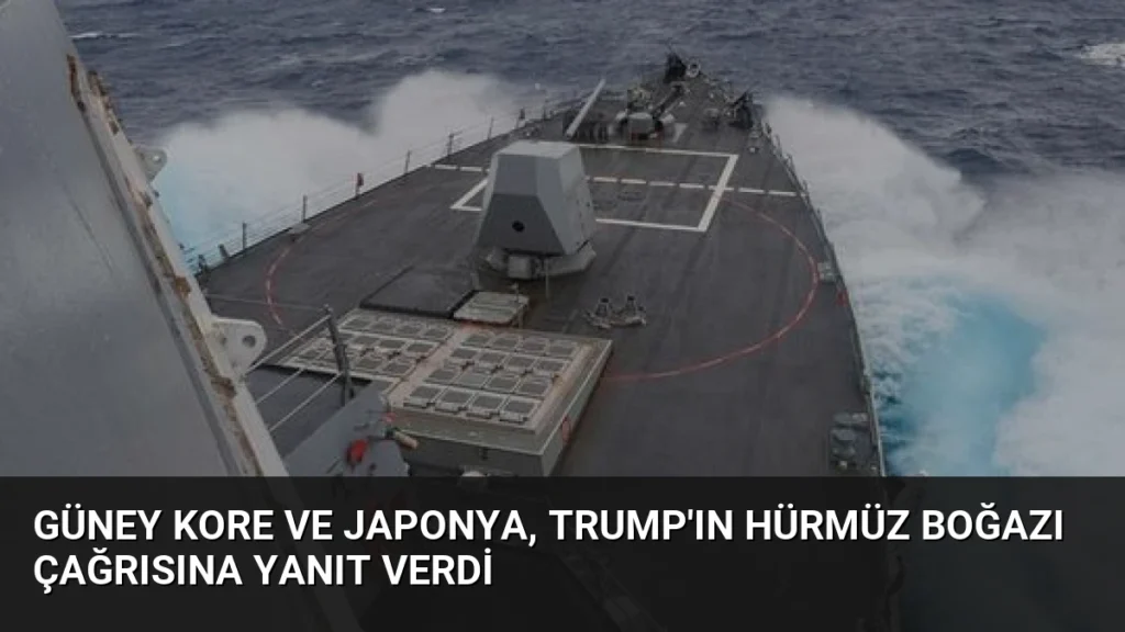 Güney Kore ve Japonya, Trump'ın Hürmüz Boğazı çağrısına yanıt verdi
