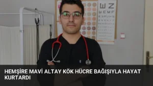 Hemşire Mavi Altay Kök Hücre Bağışıyla Hayat Kurtardı