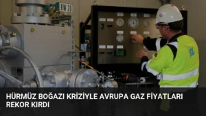Hürmüz Boğazı Kriziyle Avrupa Gaz Fiyatları Rekor Kırdı