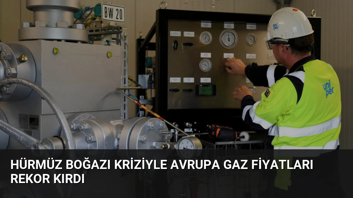 Hürmüz Boğazı Kriziyle Avrupa Gaz Fiyatları Rekor Kırdı