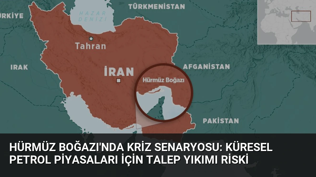 Hürmüz Boğazı’nda Kriz Senaryosu: Küresel Petrol Piyasaları İçin Talep Yıkımı Riski