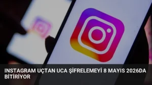 Instagram Uçtan Uca Şifrelemeyi 8 Mayıs 2026da Bitiriyor