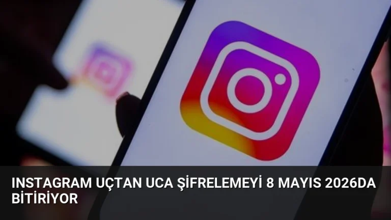 Instagram Uçtan Uca Şifrelemeyi 8 Mayıs 2026da Bitiriyor