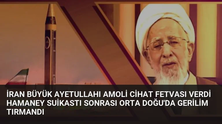 İran Büyük Ayetullahı Amoli Cihat Fetvası Verdi Hamaney Suikastı Sonrası Orta Doğu’da Gerilim Tırmandı