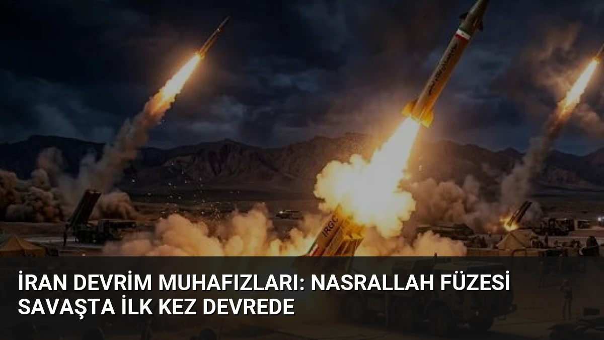 İran Devrim Muhafızları: Nasrallah Füzesi Savaşta İlk Kez Devrede