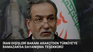 İran Dışişleri Bakanı Arakçi'den Türkiye'ye Ramazan'da Dayanışma Teşekkürü