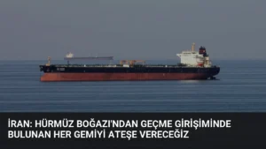 İran: Hürmüz Boğazı'ndan Geçme Girişiminde Bulunan Her Gemiyi Ateşe Vereceğiz