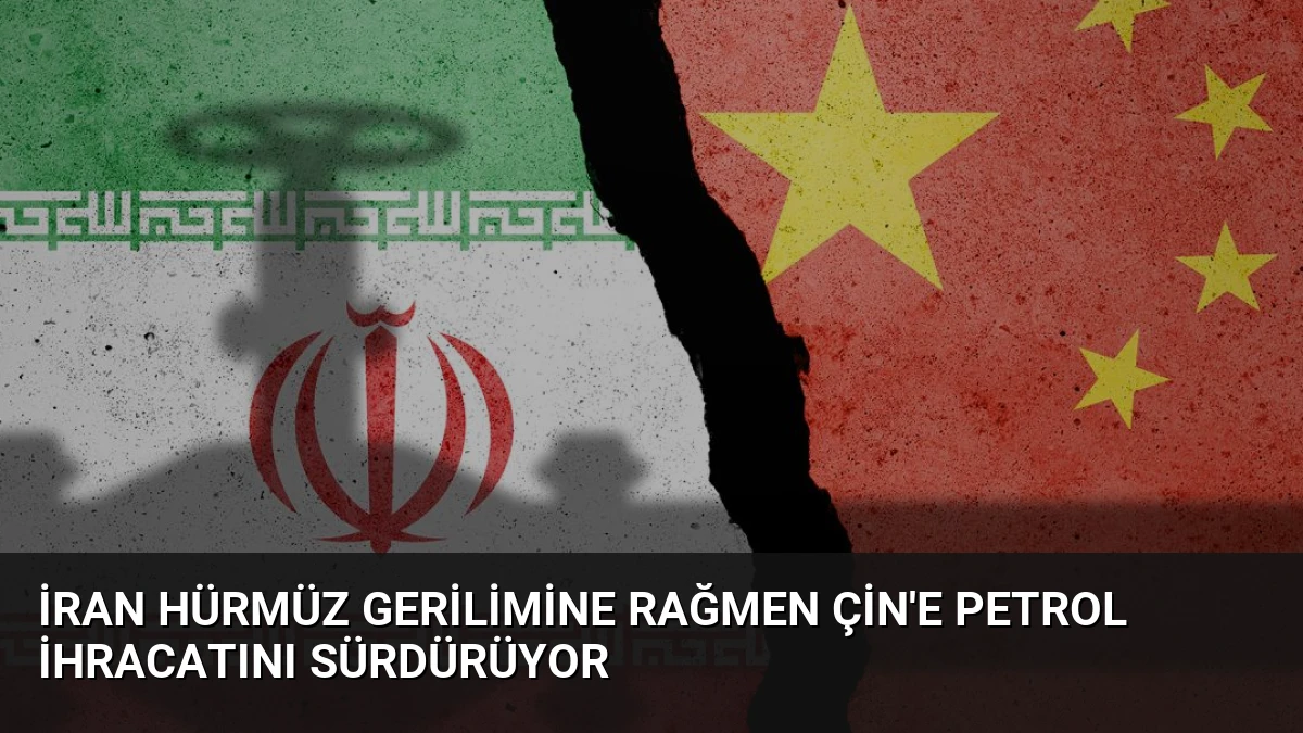 İran Hürmüz Gerilimine Rağmen Çin’e Petrol İhracatını Sürdürüyor
