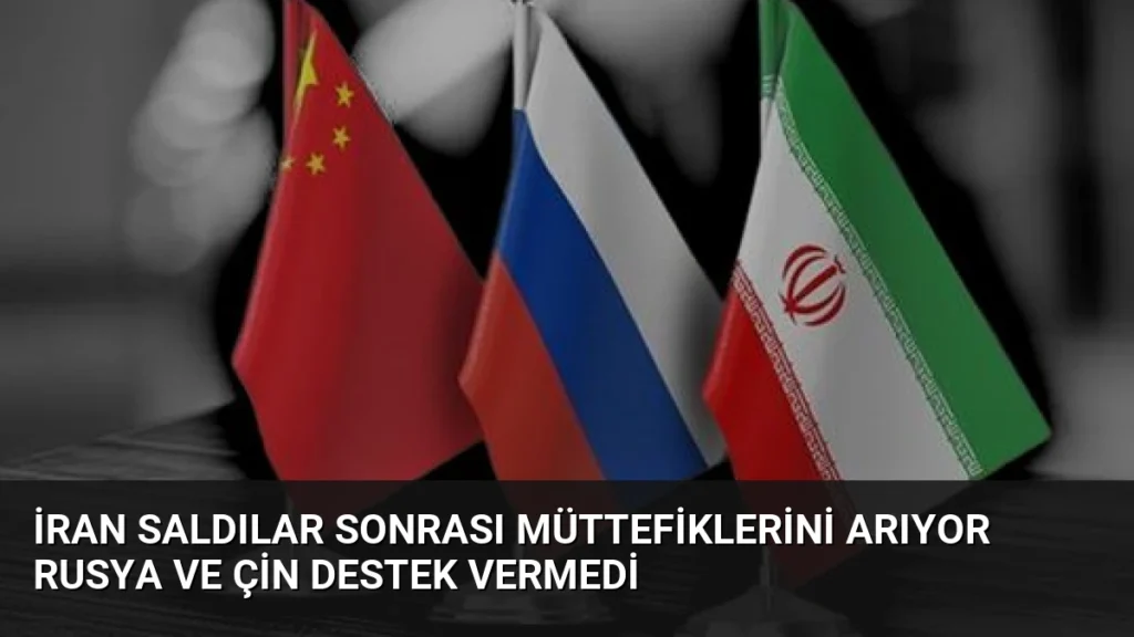 İran Saldılar Sonrası Müttefiklerini Arıyor Rusya ve Çin Destek Vermedi