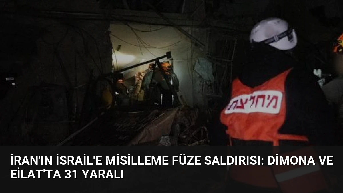 İran’ın İsrail’e Misilleme Füze Saldırısı: Dimona ve Eilat’ta 31 Yaralı