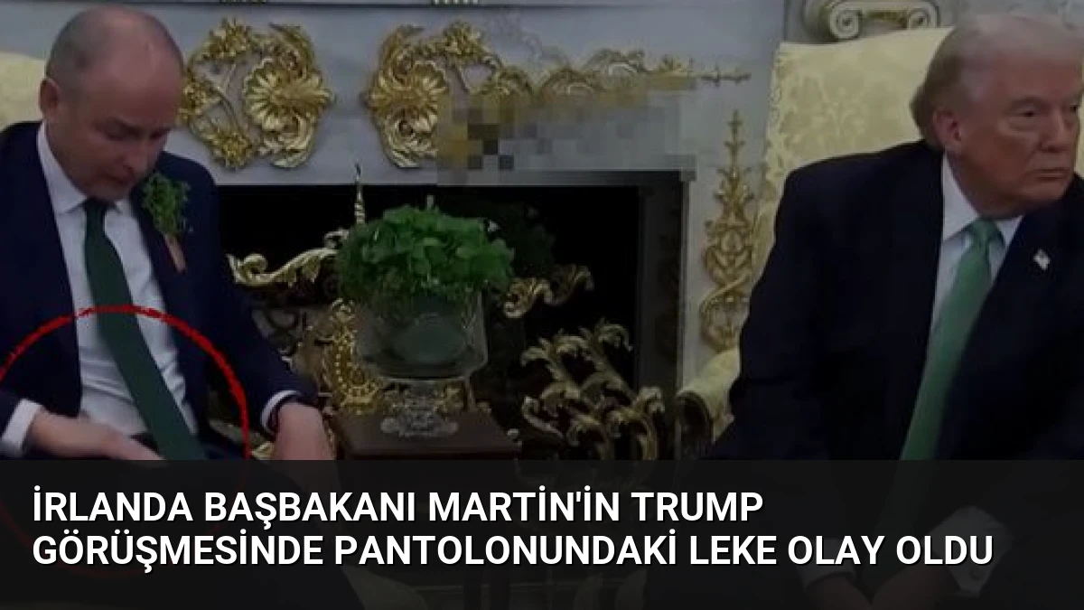 İrlanda Başbakanı Martin’in Trump Görüşmesinde Pantolonundaki Leke Olay Oldu