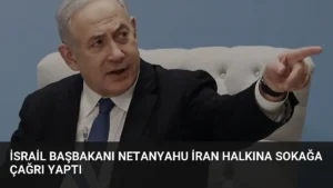 İsrail Başbakanı Netanyahu İran Halkına Sokağa Çağrı Yaptı