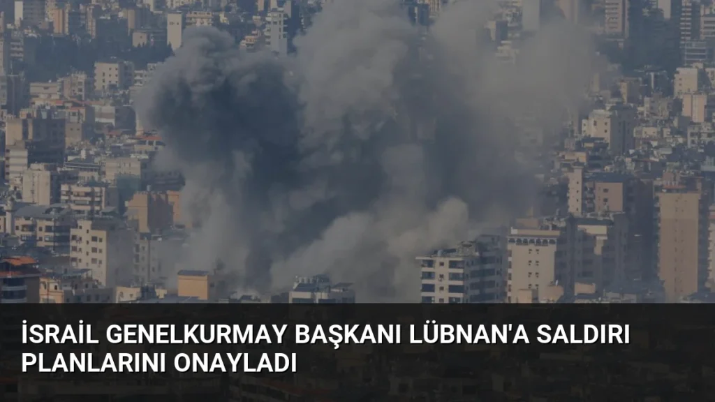 İsrail Genelkurmay Başkanı Lübnan'a Saldırı Planlarını Onayladı